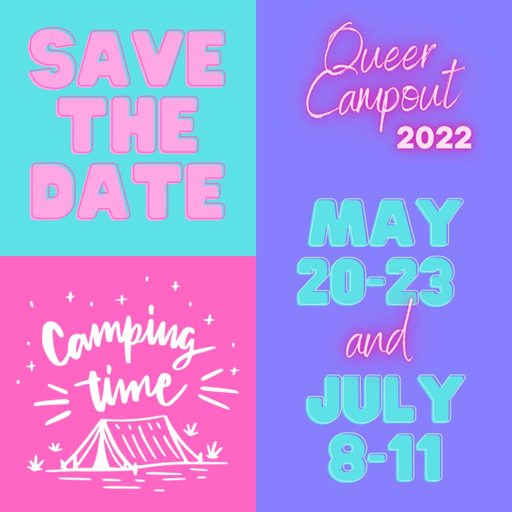 Graphic with background in pastel green, pink and purple with text that says: Save the date. Queer campout 2022. May 20-23 and July 8-11. There is a graphic of a camping tent with text that says Camping Time.